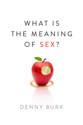 What Is the Meaning of Sex? - Burk, Denny