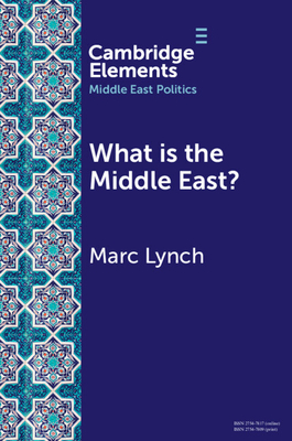 What is the Middle East?: The Theory and Practice of Regions - Lynch, Marc
