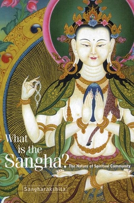 What is the Sangha?: The Nature of Spiritual Community - Sangharakshita, Bikshu