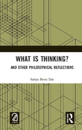 What is Thinking?: And Other Philosophical Reflections