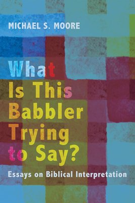 What Is This Babbler Trying to Say? - Moore, Michael S