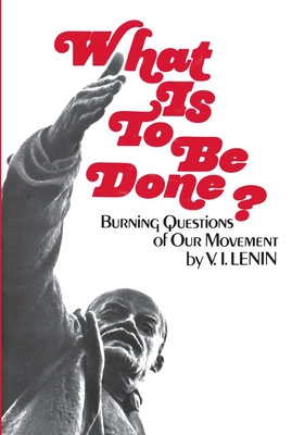 What Is To Be Done - Lenin, Vladimir I