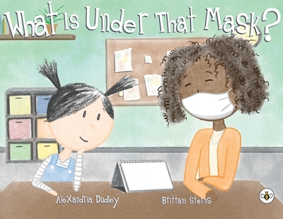 What is Under that Mask - Dudley, Alexandria