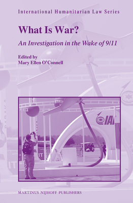 What Is War?: An Investigation in the Wake of 9/11 - O'Connell, Mary Ellen (Editor)