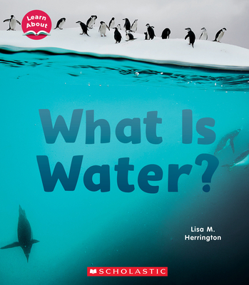 What Is Water? (Learn About: Water) - Herrington, Lisa M