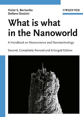 What Is What in the Nanoworld: A Handbook on Nanoscience and Nanotechnology - Borisenko, Victor E, and Ossicini, Stefano