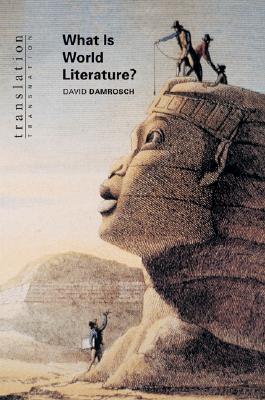 What Is World Literature? - Damrosch, David