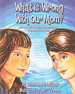 What Is Wrong with Our Mom?: Helping Children Understand Bipolar Disorder
