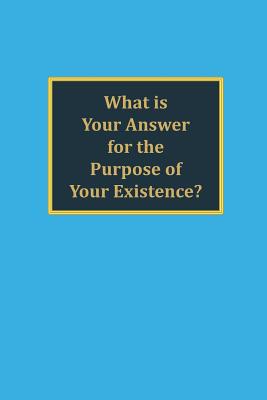 What is your answer for the purpose of your existence? - Miller, David C, Mr.
