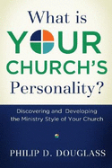 What Is Your Church's Personality?: Discovering and Developing the Ministry Style of Your Church