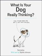 What Is Your Dog Really Thinking?: Funny Advice and Hilarious Cartoons to Help You Understand What Your Dog is Trying to Tell You