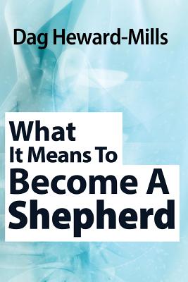 What It Means to Become a Shepherd - Heward-Mills, Dag