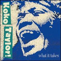 What It Takes: The Chess Years [Expanded Edition] [Bonus Tracks] - Koko Taylor