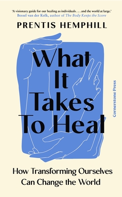 What It Takes To Heal: How Transforming Ourselves Can Change the World - Hemphill, Prentis