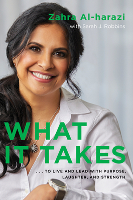 What It Takes: To Live and Lead with Purpose, Laughter, and Strength - Al-Harazi, Zahra, and Robbins, Sarah J