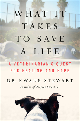 What It Takes to Save a Life: A Veterinarian's Quest for Healing and Hope - Stewart, Kwane