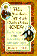 What Jane Austen Ate and Charles Dickens Knew: From Fox Hunting to Whist: The Facts of Daily Life in Nineteenth-Century England