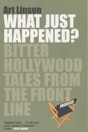 What Just Happened?: Bitter Hollywood Tales from the Frontline