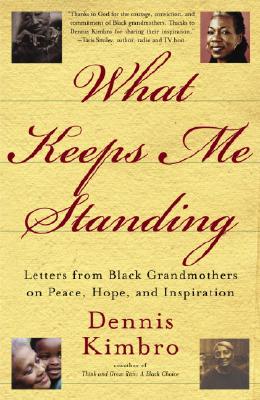 What Keeps Me Standing: Letters from Black Grandmothers on Peace, Hope and Inspiration - Kimbro, Dennis