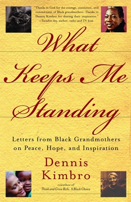 What Keeps Me Standing: Letters from Black Grandmothers on Peace, Hope and Inspiration - Kimbro, Dennis