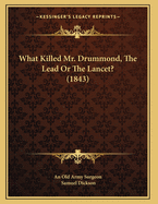 What Killed Mr. Drummond, the Lead or the Lancet? (1843)