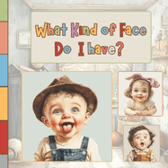 What Kind of Face Do I Have?: A Fun and Gentle Exploration of Feelings for Babies and Toddlers