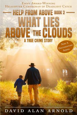 What Lies Above the Clouds: A True Crime Story - Arnold, David Alan