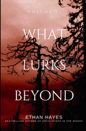 What Lurks Beyond: Volume 5