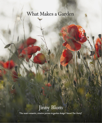 What Makes a Garden: A considered approach to garden design - Blom, Jinny