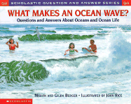 What Makes an Ocean Wave?: Questions and Answers about Oceans and Ocean Life