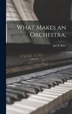 What Makes an Orchestra; - Balet, Jan B 1913- (Creator)