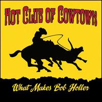 What Makes Bob Holler - Hot Club of Cowtown