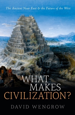 What Makes Civilization? - Wengrow, David