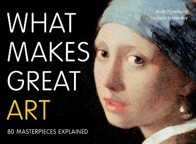 What Makes Great Art: 80 Masterpieces Explained - Pankhurst, Andy, and Hawksley, Lucinda