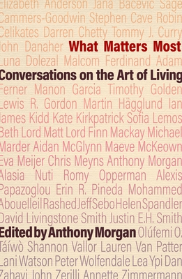 What Matters Most: Conversations on the Art of Living - Morgan, Anthony (Editor)