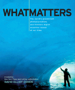 What Matters: The World's Preeminent Photojournalists and Thinkers Depict Essential Issues of Our Time - Cohen, David Elliot (Creator)