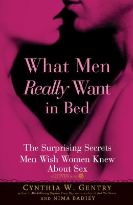 What Men Really Want in Bed: The Surprising Facts Men Wish Women Knew about Sex - Gentry, Cynthia W