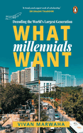 What Millennials Want: Decoding the Largest Generation in the World | A must-read to understand the largest generation of people in the world by Vivan Marwaha | Self help, Non-fiction, Penguin Books