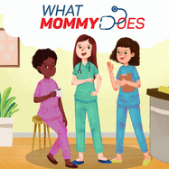 What Mommy Does (Nurse)