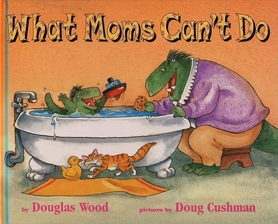 What Moms Can't Do - Wood, Douglas