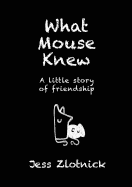 What Mouse Knew: A little story of friendship