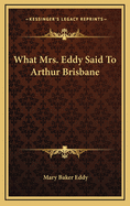 What Mrs. Eddy Said to Arthur Brisbane