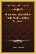 What Mrs. Mary Baker Eddy Said to Arthur Brisbane