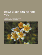 What Music Can Do for You: a Guide for the Uninitiated