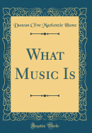 What Music Is (Classic Reprint)