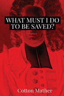 What Must I do to be Saved?