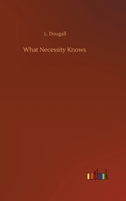 What Necessity Knows - Dougall, L