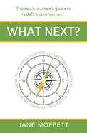 What Next?: The Savvy Woman's Guide to Redefining Retirement
