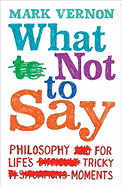What Not to Say: Finding the Right Words at Difficult Moments