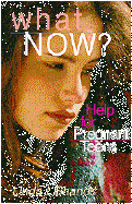 What Now?: Help for Pregnant Teens